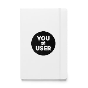 You Are Not The User Sign Hardcover Bound Notebook, Gift for UX/UI Designers, Web Developers, Startup Prototyping, User Experience Gift