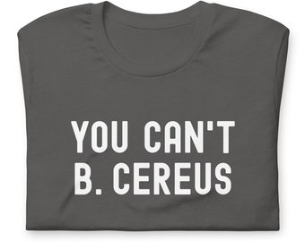 Lustiges Mikrobiologen-Witz-Shirt - Sie können nicht B. Cereus T-Shirt - Geeky Mikrobiologie-Wortspiel-T-Shirt - lustiger Biologe-Humor - Bakterien-Zitat-Geschenk