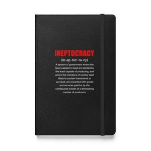 May include: Black notebook with a white inscription that defines "ineptocracy" as a system of government where the least capable to lead are elected by the least capable of producing.