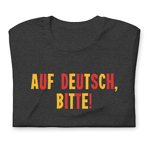 Auf Deutsch, Bitte! Shirt - In German Please - Language Teacher and Student - German Class - Deutschlehrerin - Berlin Vacation Trip T-Shirt