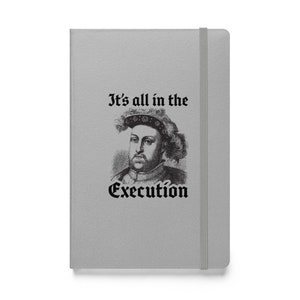 Henry the 8th Execution Humor Hardcover Bound Notebook, Gift for History Buffs, Tudor Era Lovers, Renaissance Fairs, British History Fans