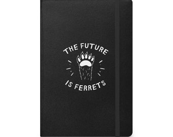 The Future Is Ferrets Hardcover Bound Notebook, Ferret Lover Present, For Pet Owners, Zookeepers, Animal Rights Supporters, Feminist Gift