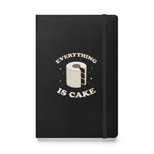 Everything Is Cake Meme Hardcover Bound Notebook, Laughing Bakery Lovers, Funny Gift for Bakers, Pastry Chefs, Birthday Cake Baking