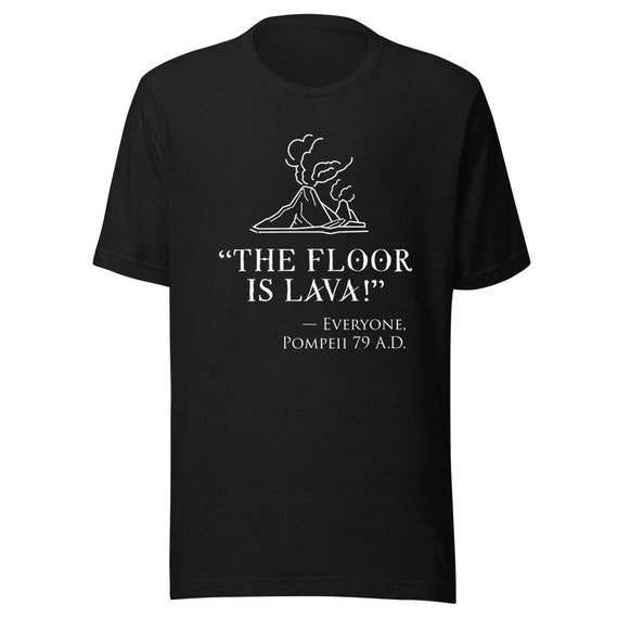 The Floor Is Lava Pompeii T-Shirt, Funny History Shirt The Floor Is Lava Pompeii T-Shirt, Funny History Shirt