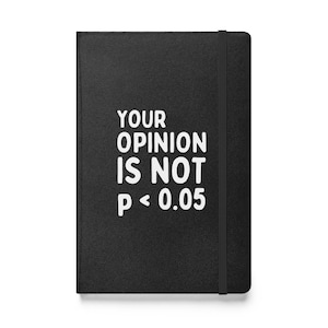 Your Opinion Isn't Statistically Significant Hardcover Notebook, For Mathematicians, Statisticians, Teachers, Math Clubs, Science Day Gift