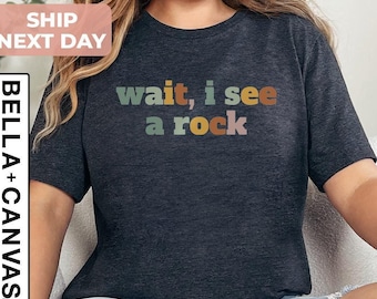 Wait, I See A Rock Shirt, Funny Geologist Shirt, Science Shirt, Geology Techer Gift, Rockhound Shirt, Rock Lover Shirt, Rock Collector Shirt