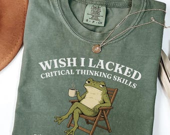 Wish I Lacked Critical Thinking Skills Y'all Seem So Happy Comfort Colors®  T-Shirt, Funny Sarcastic Frog Shirt, Introvert Humor Graphic Tee