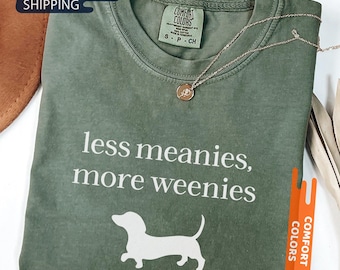Comfort Colors® Less Meanies More Weenies Shirt, Funny Dachshund Tshirt, Doxie Mom Shirt, Weenie Dog Gift, Minimal Text Shirt, Dachshund Tee