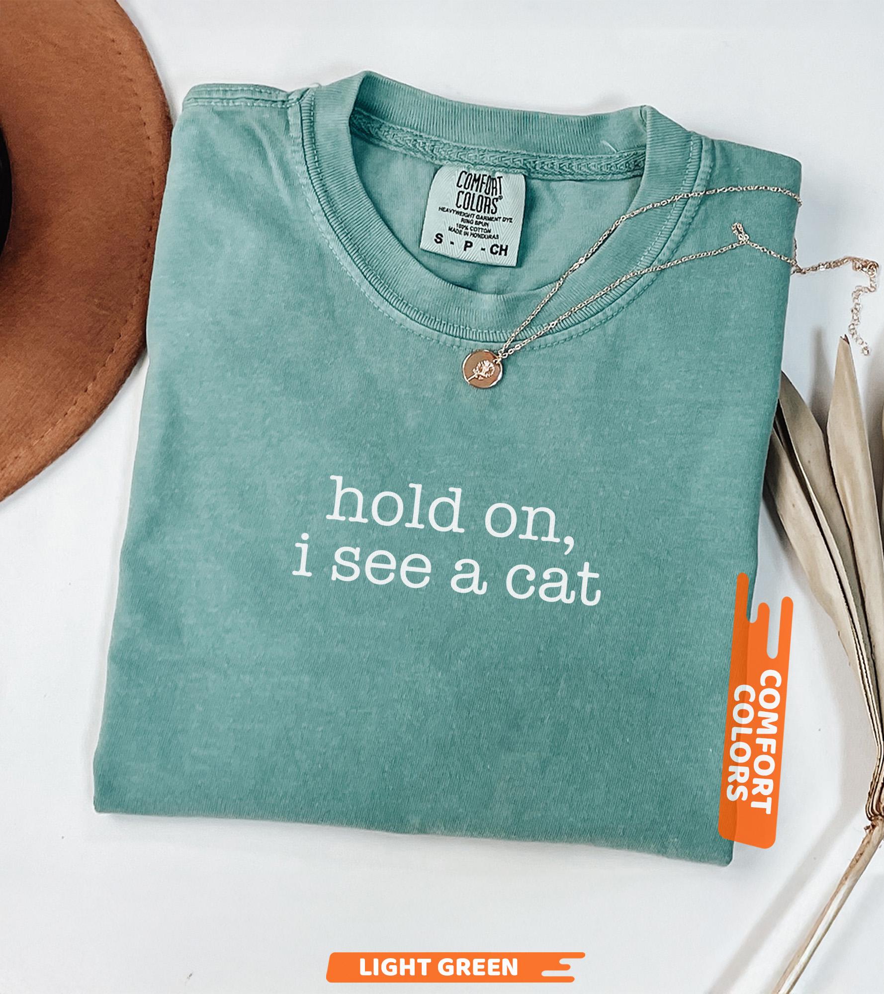 Comfort Colors® Hold On I See A Cat Shirt, Cat Lover Gift, Pet Parent Humor, Feline Friend, Cat Person, Trendy Women's Tshirt, Cat Mom Shirt
