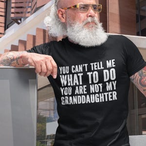 You Can&#39;t Tell Me What To Do You&#39;re Not My Granddaughter, Funny Grandpa Shirt, Gifts for Grandpa from Granddaughter, Grandfather Shirt