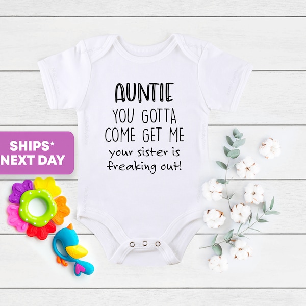 Funny Aunt Onesie®, Auntie You Gotta Come Get Me Your Sister Is Freaking Out Onesie®, Baby Shower Gift