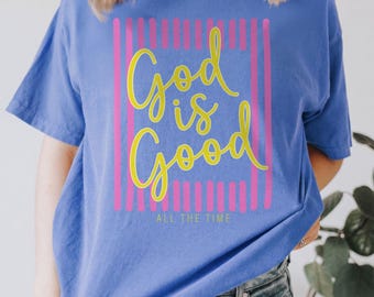 God Is Good All The Time Comfort Colors® Tee, Cute Christian Shirt for Teen Girls, Faith Based Shirt for Women, Youth Group Church Shirt