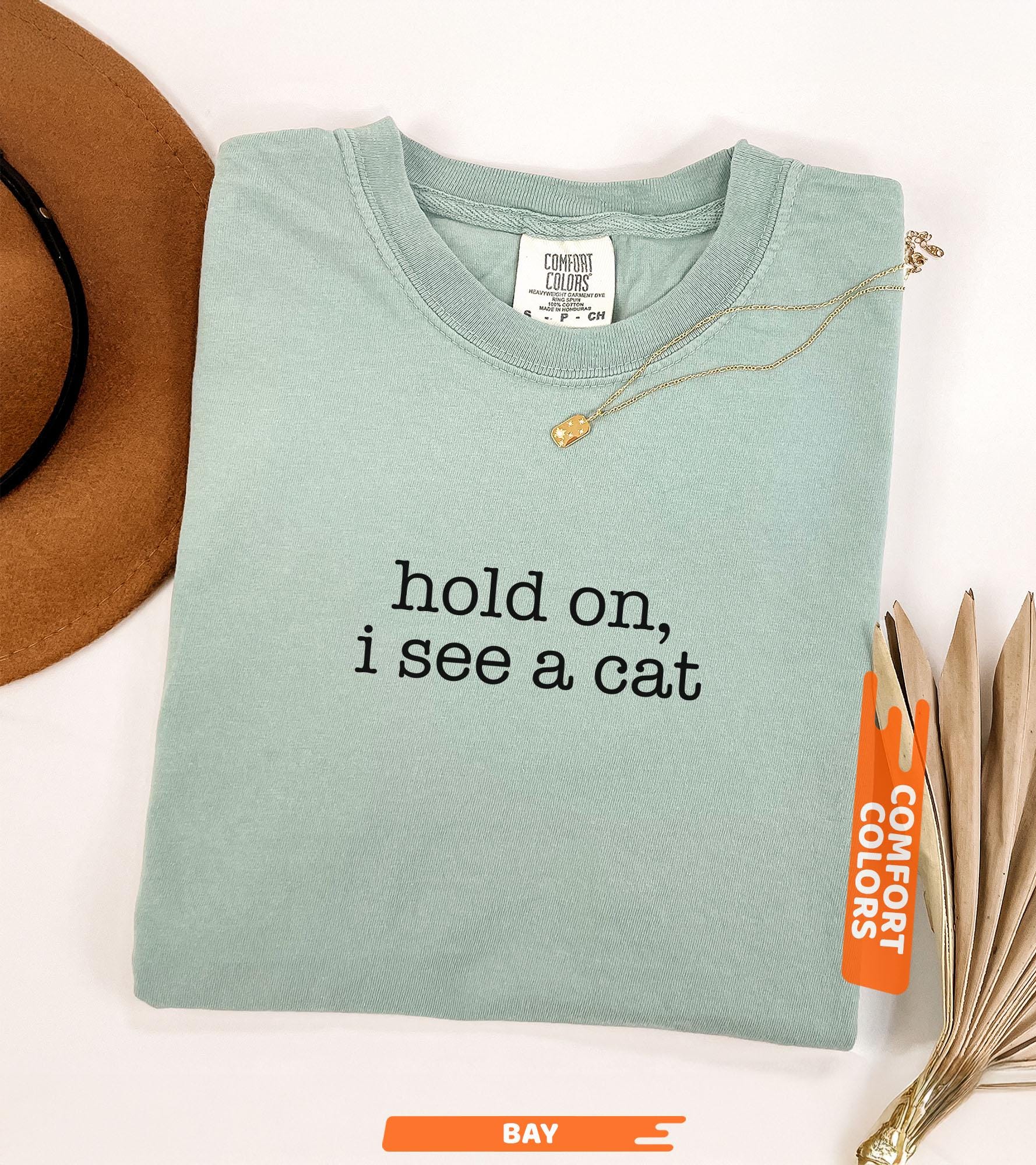 Comfort Colors® Hold On I See A Cat Shirt, Cat Lover Gift, Pet Parent Humor, Feline Friend, Cat Person, Trendy Women's Tshirt, Cat Mom Shirt