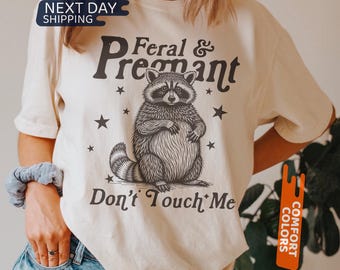 Feral And Pregnant Don't Touch Me Shirt, Feral Raccoon Shirt, Pregnancy Humor Shirt, Wild Pregnant Racoon, Mom To Be Gift, Baby Bump Shirt