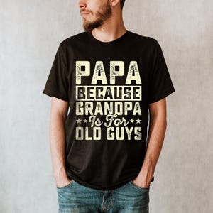 Papa Because Grandpa is for old Guys Shirt, Funny Dad Shirt, Fathers Day Gift, Gifts For Dad, Cool Grandpa Shirt, Best Grandpa Shirt