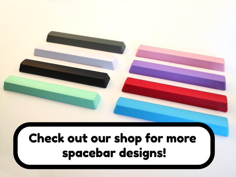 May include: A collection of ten spacebar keycaps in various colors, including gray, white, black, mint green, light purple, pink, red, and blue. The keycaps are arranged in a row, with the text "Check out our shop for more spacebar designs!" below them.