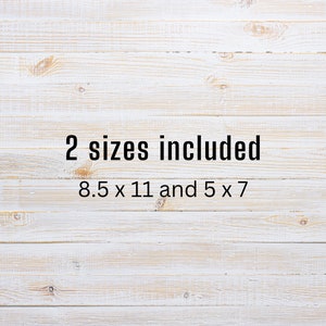 May include: White wood background with the text "2 sizes included 8.5 x 11 and 5 x 7"