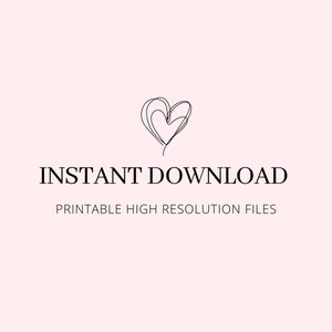 May include: Instant download graphic with a simple black line drawing of a heart and the text "INSTANT DOWNLOAD" and "PRINTABLE HIGH RESOLUTION FILES".