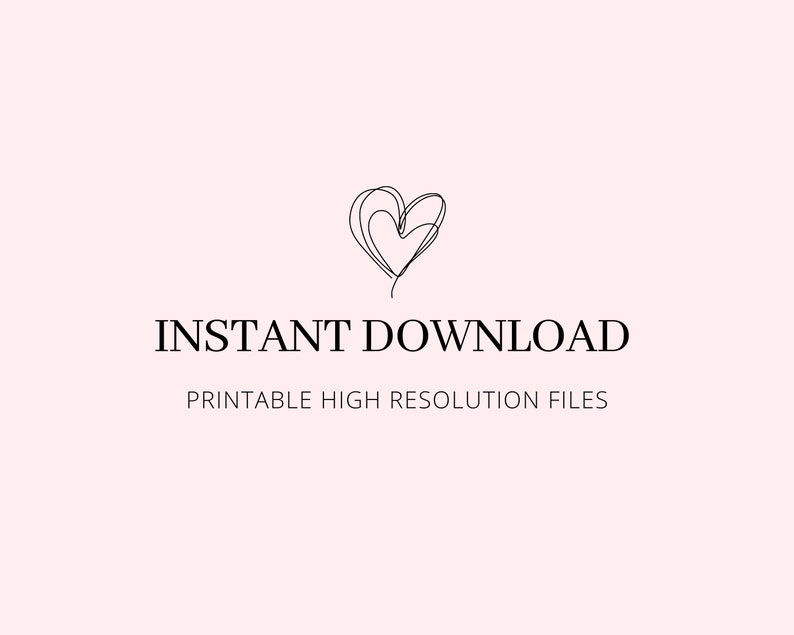 May include: Instant download graphic with a simple black line drawing of a heart and the text "INSTANT DOWNLOAD" and "PRINTABLE HIGH RESOLUTION FILES".