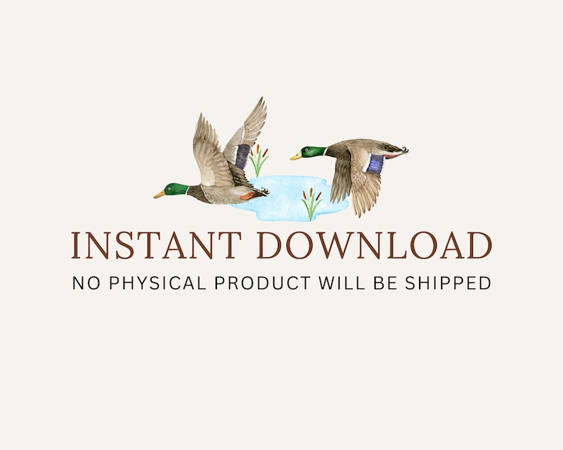 May include: Watercolor illustration of two ducks flying over a small pond with green reeds. The text "INSTANT DOWNLOAD" and "NO PHYSICAL PRODUCT WILL BE SHIPPED" is below the image.
