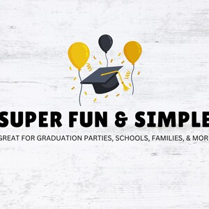 May include: A black graduation cap with a yellow tassel, surrounded by three yellow and black balloons, on a white wood background. The text "SUPER FUN & SIMPLE" and "GREAT FOR GRADUATION PARTIES, SCHOOLS, FAMILIES, & MORE" is below the image.