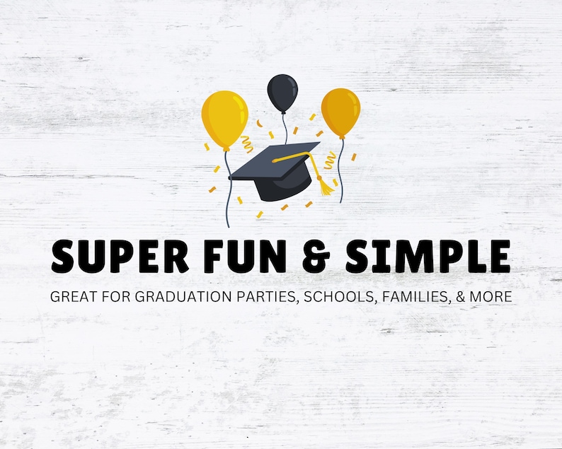 May include: A black graduation cap with a yellow tassel, surrounded by three yellow and black balloons, on a white wood background. The text "SUPER FUN & SIMPLE" and "GREAT FOR GRADUATION PARTIES, SCHOOLS, FAMILIES, & MORE" is below the image.