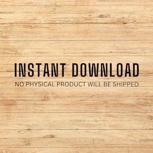 Peut inclure: Un fond en bois avec le texte "INSTANT DOWNLOAD" en lettres noires. En dessous du texte se trouve la phrase "NO PHYSICAL PRODUCT WILL BE SHIPPED" en lettres noires plus petites.