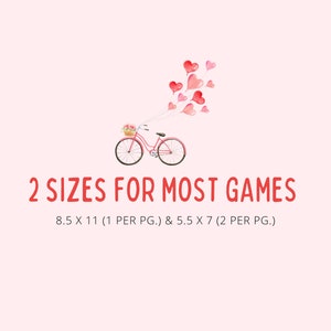 May include: A red bicycle with a basket of flowers and a string of red heart balloons. The text "2 SIZES FOR MOST GAMES" is below the bicycle. The text "8.5 X 11 (1 PER PG.) & 5.5 X 7 (2 PER PG.)" is below the text.