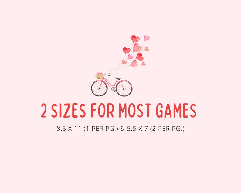 May include: A red bicycle with a basket of flowers and a string of red heart balloons. The text "2 SIZES FOR MOST GAMES" is below the bicycle. The text "8.5 X 11 (1 PER PG.) & 5.5 X 7 (2 PER PG.)" is below the text.