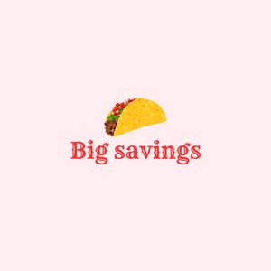 Peut inclure: Un taco de dessin anim&eacute; avec une coquille jaune, rempli de viande, de laitue et de tomates, est pr&eacute;sent&eacute; sur un fond rose clair. Les mots "Big savings" sont &eacute;crits en rouge, en texte stylis&eacute; sous le taco.
