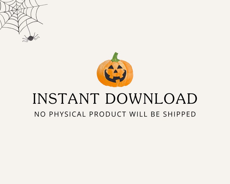 May include: Instant download graphic with a cartoon jack-o'-lantern pumpkin and the text "INSTANT DOWNLOAD NO PHYSICAL PRODUCT WILL BE SHIPPED"