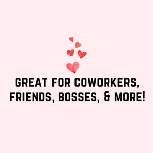 May include: A pink background with a cluster of red hearts in the upper center of the image. The text "GREAT FOR COWORKERS, FRIENDS, BOSSES, & MORE!" is in black text below the hearts.