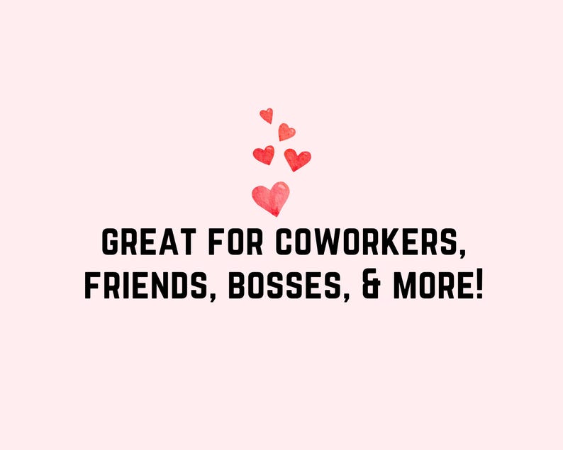 May include: A pink background with a cluster of red hearts in the upper center of the image. The text "GREAT FOR COWORKERS, FRIENDS, BOSSES, & MORE!" is in black text below the hearts.