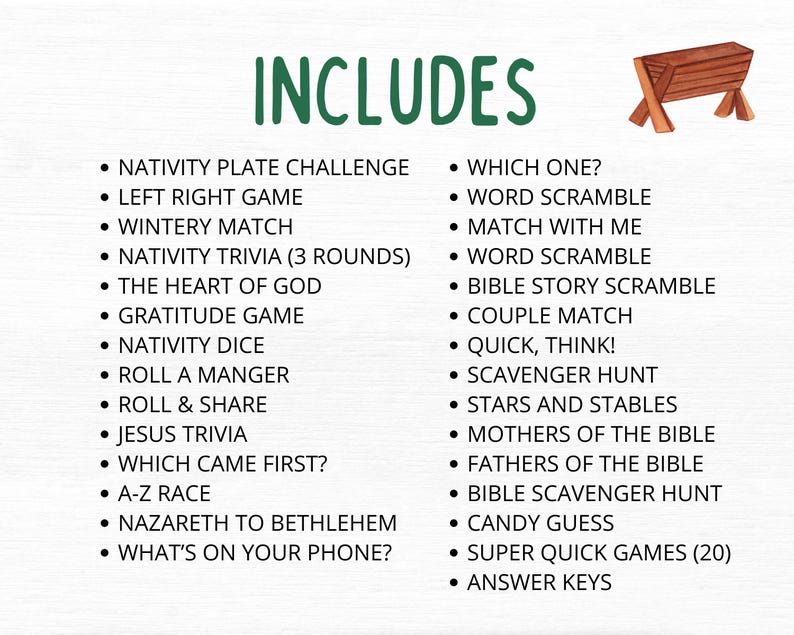 Op de afbeelding: Een groene en witte ge&iuml;llustreerde lijst met spellen en activiteiten voor een kerstfeest of -evenement. De lijst bevat spellen zoals "Nativity Plate Challenge", "Left Right Game", "Wintry Match", "Nativity Trivia", "The Heart of God", "Gratitude Game", "Nativity Dice", "Roll a Manger", "Roll & Share", "Jesus Trivia", "Which Came First?", "A-Z Race", "Nazareth to Bethlehem", "What's on Your Phone?", "Which One?", "Word Scramble", "Match with Me", "Word Scramble", "Bible Story Scramble", "Couple Match", "Quick, Think!", "Scavenger Hunt", "Stars and Stables", "Mothers of the Bible", "Fathers of the Bible", "Bible Scavenger Hunt", "Candy Guess", "Super Quick Games (20)" en "Answer Keys". De lijst is ge&iuml;llustreerd met een kribbe.