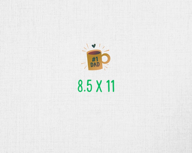 May include: A brown coffee mug with the text "#1 DAD" on it. The mug is surrounded by a white background with a small heart above it. The text "8.5 X 11" is written below the mug.