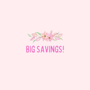 May include: Pink floral design with the text "BIG SAVINGS!" on a light pink background.