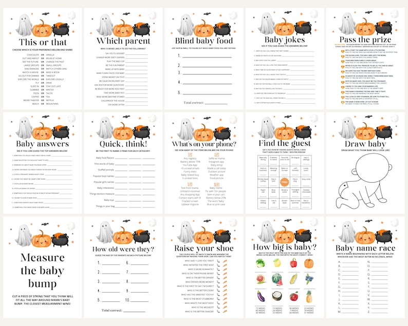 May include: A set of printable Halloween baby shower games featuring a ghost and pumpkin theme. The games include "This or That", "Which Parent", "Blind Baby Food", "Baby Jokes", "Pass the Prize", "Baby Answers", "Quick, Think!", "What's on Your Phone", "Find the Guest", "Draw Baby", "Measure the Baby Bump", "How Old Were They", "Raise Your Shoe", "How Big is Baby", and "Baby Name Race".