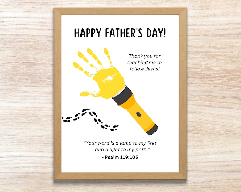 May include: A yellow handprint with a flashlight pointing to the right. Black footprints lead to the flashlight. The text reads "HAPPY FATHER'S DAY! Thank you for teaching me to follow Jesus! "Your word is a lamp to my feet and a light to my path." - Psalm 119:105"