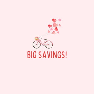 May include: A pink bicycle with a basket of flowers is decorated with red heart balloons. The text "BIG SAVINGS!" is below the bicycle.