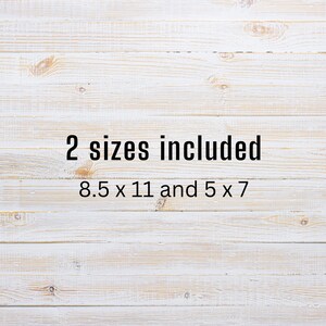May include: White wood background with the text "2 sizes included 8.5 x 11 and 5 x 7"