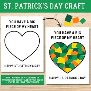 May include: A printable craft for St. Patrick's Day. The design features a heart shape with the text "You have a big piece of my heart" and "Happy St. Patrick's Day". Instructions are included to tear pieces of construction paper and glue them onto the heart.