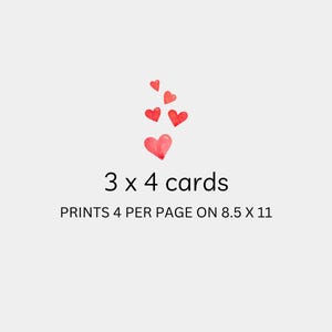 May include: Printable 3 x 4 inch cards with a design of red watercolor hearts. The text reads "3 x 4 cards" and "PRINTS 4 PER PAGE ON 8.5 X 11".