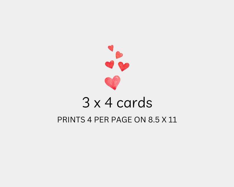 May include: Printable 3 x 4 inch cards with a design of red watercolor hearts. The text reads "3 x 4 cards" and "PRINTS 4 PER PAGE ON 8.5 X 11".