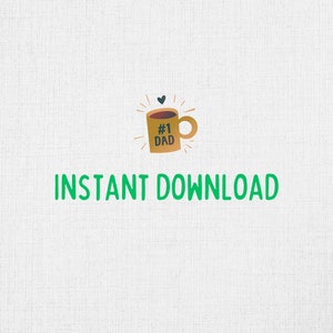 May include: A digital download of a printable design featuring a brown coffee mug with the text "#1 DAD" and a small heart. The text "INSTANT DOWNLOAD" is below the mug.