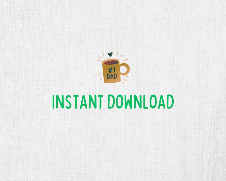 May include: A digital download of a printable design featuring a brown coffee mug with the text "#1 DAD" and a small heart. The text "INSTANT DOWNLOAD" is below the mug.