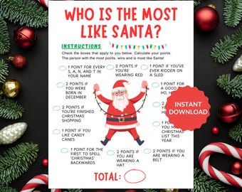 May include: A printable Christmas game with the title "Who is the most like Santa?"  The game has a list of questions with check boxes to answer.  The questions are about Christmas traditions and Santa Claus.  The game is designed to be played with a group of people.