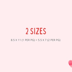 May include: A pink background with the text "2 SIZES" in red. Below the text is the following information: "8.5 X 11 (1 PER PG) + 5.5 X 7 (2 PER PG)". A red watercolour heart is in the bottom right corner.