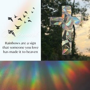 May include: A cross-shaped window decal with a mosaic-like iridescent finish. The left side features black silhouettes of birds flying against a rainbow gradient and the text: "Rainbows are a sign that someone you love has made it to heaven."