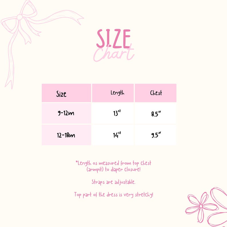 May include: A pink size chart for baby dresses. The chart includes sizes 9-12 months and 12-18 months, with corresponding measurements in inches for length and chest. The text also notes adjustable straps and a stretchy top.