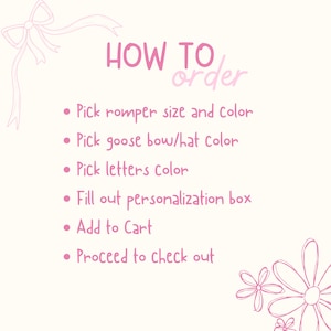 May include: A light pink graphic with the text "HOW TO order" and a list of steps: Pick romper size and color, Pick goose bow/hat color, Pick letters color, Fill out personalization box, Add to Cart, and Proceed to check out.